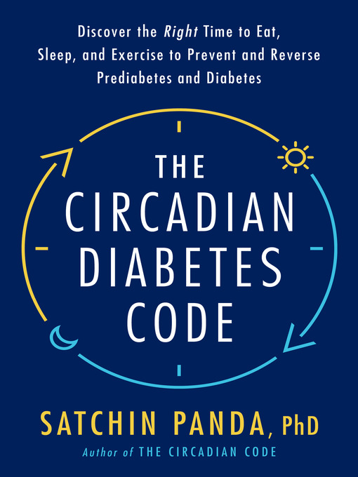 Title details for The Circadian Diabetes Code by Satchin Panda, PhD - Wait list